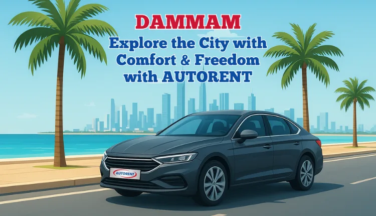 Dammam Car Rental – Affordable & Reliable Vehicle Hire